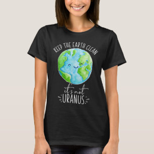 T-shirt Gardez La Terre Propre Son Pas Uranus Drôle