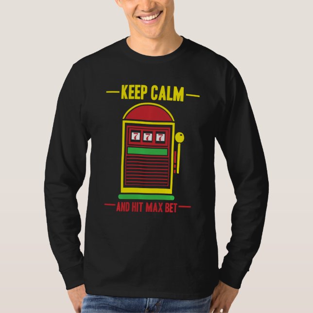 T-shirt Gardez Le Calme Et Atteignez La Machine À Sous Max (Devant)
