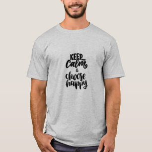 T-SHIRT GARDEZ LE CALME ET CHOISISSEZ HEUREUX