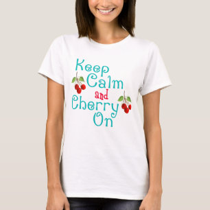 T-shirt Gardez Le Calme Et La Cerise Sur Votre Chemise