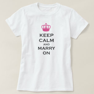 T-shirt Gardez le calme et mariez continuent dessus la