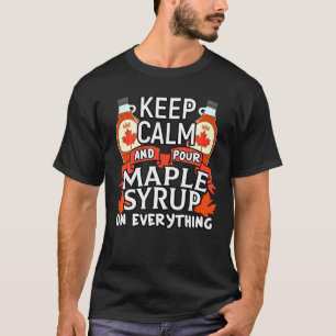 T-shirt Gardez Le Calme Et Versez Le Sirop D'Érable Sur To