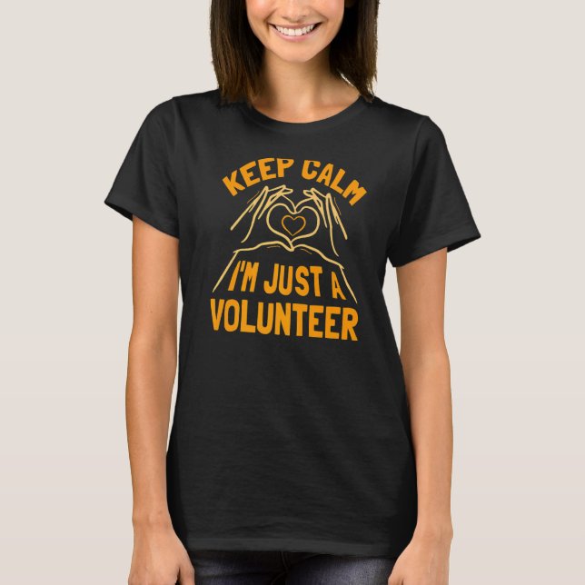 T-shirt Gardez le calme Je suis juste un bénévolat travail (Devant)