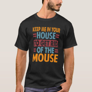 T-shirt Gardez-Moi Dans Votre Maison Pour Débarrasser Le B