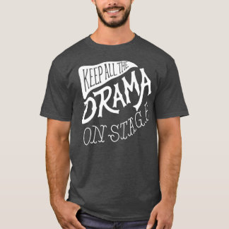 T-shirt Gardez Tout Le Drame Sur La Scène Drôle École Agis