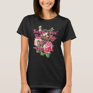 T-shirt Gardez vos rosaires hors de mes ovaires Feminist W