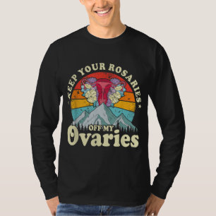 T-shirt Gardez vos rosaires hors de mes ovaires Feminist W