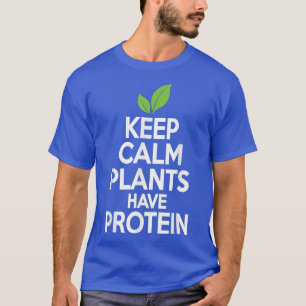 T-shirt Gardez votre calme Les plantes ont des protéines  