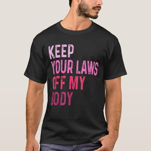 T-shirt Gardez Votre Loi Hors Mon Corps Feminist Graphisme (Devant)