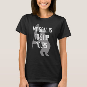 T-shirt Gardien de but de lacrosse - mon but est d'arrête