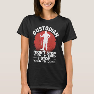 T-shirt Gardien Je ne m'arrête pas quand Fatigué janitor M