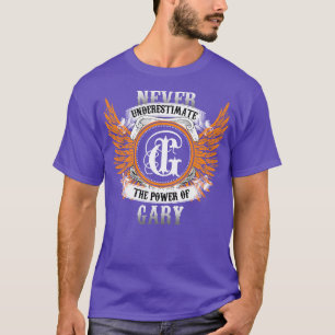 T-shirt Gary Name Shirt Ne Sous-Estime Jamais Le Pouvoir D