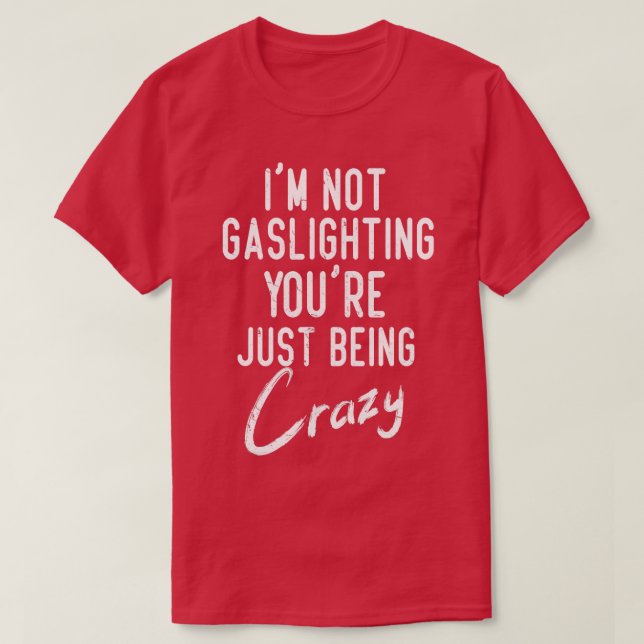 T-shirt Gaslight Gaslight N'Est Pas Réel Vous Êtes Folle D (Design devant)