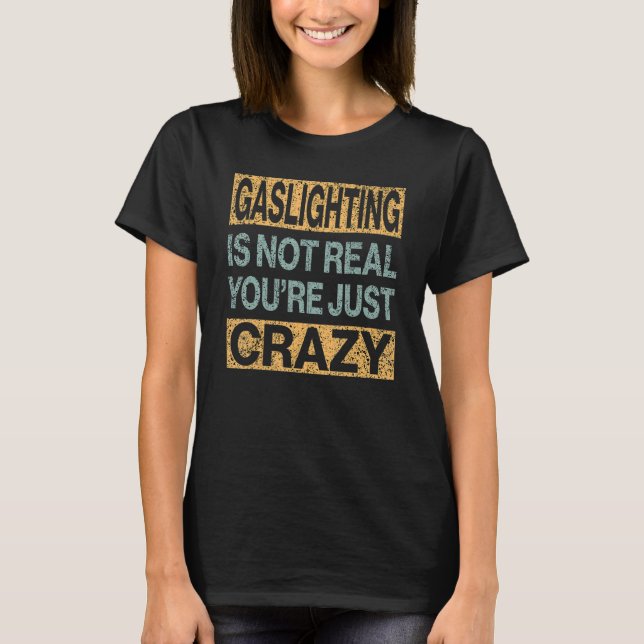 T-shirt Gaslight n'est pas vrai Vous êtes fou (Devant)