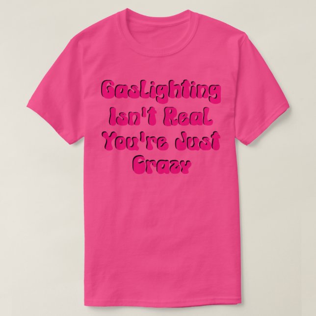 T-shirt Gaslights n'est pas Real Vous êtes juste fou drôle (Design devant)