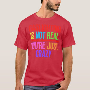 T-shirt Gaslights n'est pas vrai Vous êtes fou 8