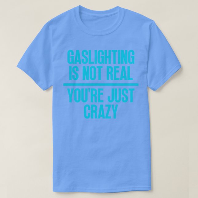 T-shirt Gaslights n'est pas vrai Vous êtes juste fou 10 (Design devant)