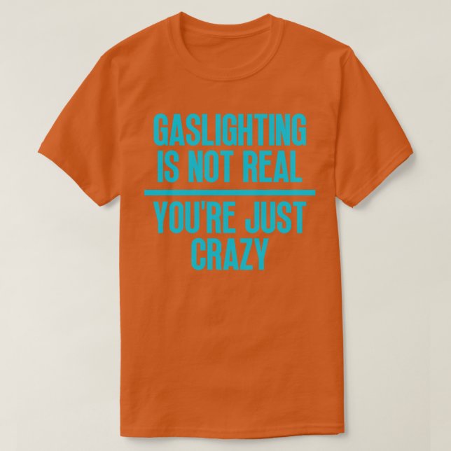 T-shirt Gaslights n'est pas vrai Vous êtes juste fou 31 (Design devant)