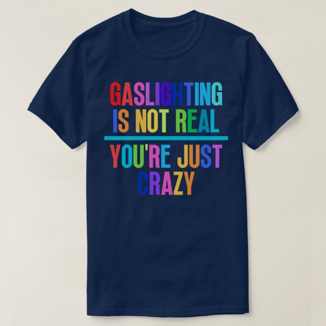 T-shirt Gaslights n'est pas vrai Vous êtes juste fou 4 (Design devant)