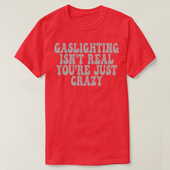 T-shirt Gaslights N'Est Pas Vraiment Vous N'Êtes Que Fou 4 (Design devant)