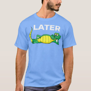 T-shirt Gator Plus Tard Avec Joli Alligator Souriant Dit G