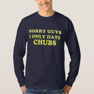 T-shirt Gay "chaser chubby ..I Only Date Chubs" - Chemise