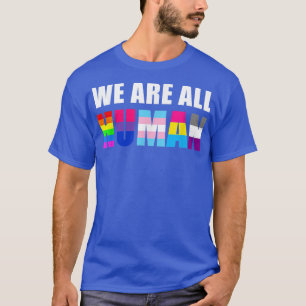 T-shirt Gay NOUS SOMMES TOUS HUMAINS Drapeau LGBT Pride Mo