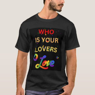 T-shirt Gay qui est l'amour de vos amants