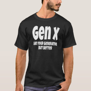 T-shirt Gen X Comme Votre Génération Mais Une Meilleure Gé