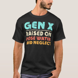 T-shirt Gen X Élevé Sur L'Eau Du Tuyau Et Négliger