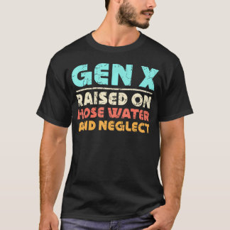 T-shirt Gen X Élevé Sur L'Eau Du Tuyau Et Négliger