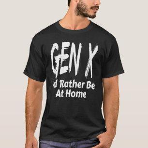 T-shirt Gen X Je Préférerais Être Home Génération X Dire H