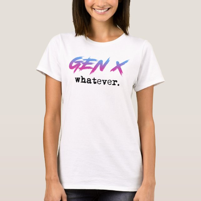 T-shirt Gen X - peu importe (Devant)