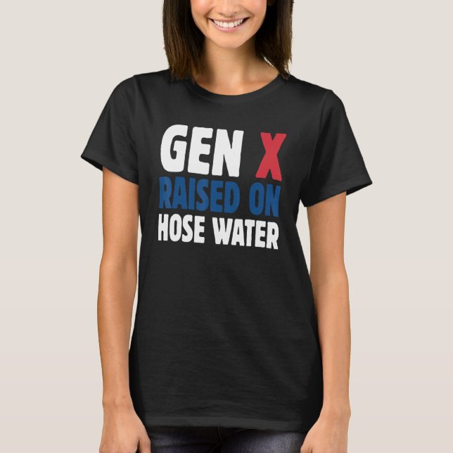 T-shirt Gen X Raised On Hose Water Humor Generation X (Devant)