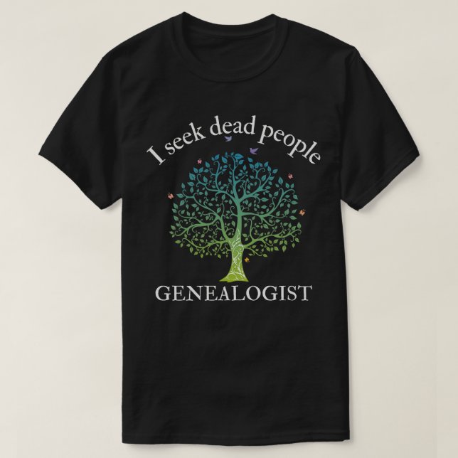 T-shirt Généalogie Je Cherche Des Personnes Mortes Généalo (Design devant)