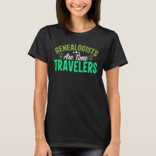 T-shirt Genealogists Are Time Travelers