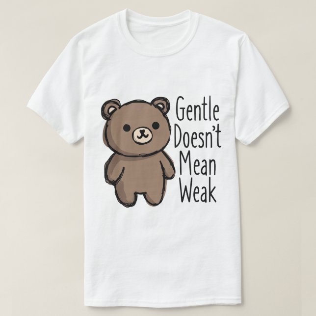 T-shirt Gentle Doesn’t Mean Weak (Design devant)