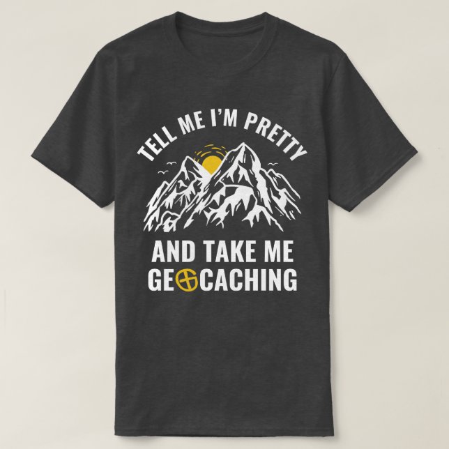 T-shirt Géocacheurs Drôle Dites-moi que je suis jolie et p (Design devant)