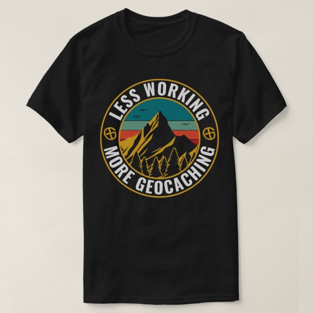 T-shirt Geocaching Funky Geocacher Moins Travailler Plus G (Design devant)