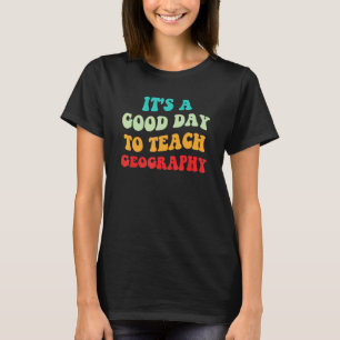 T-shirt Géographie Amour C'est Un Bon Jour Pour Enseigner