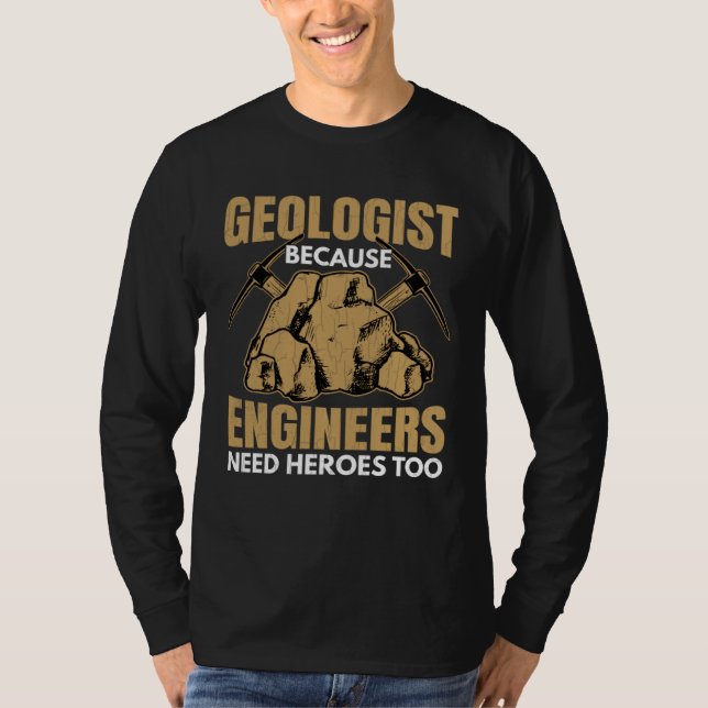 T-shirt Geologist Beacuse Engineers Need Heroes Fun Geolog (Devant)