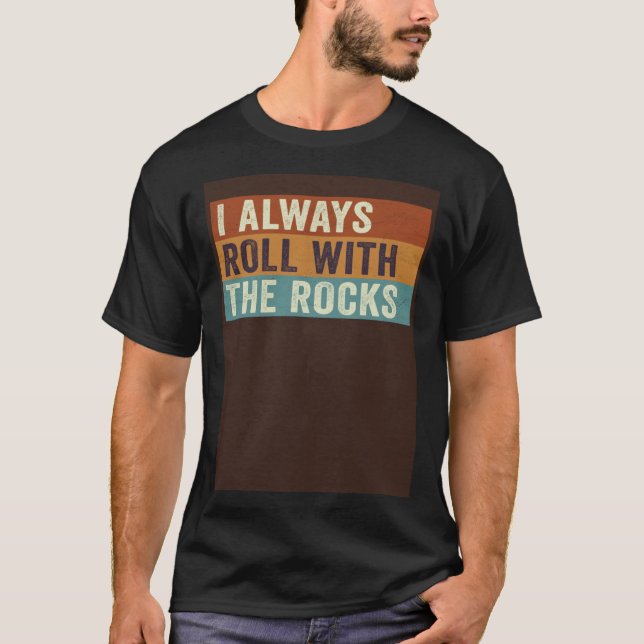 T-shirt Geology I Always Roll With The Rocks Geode Hunter (Devant)