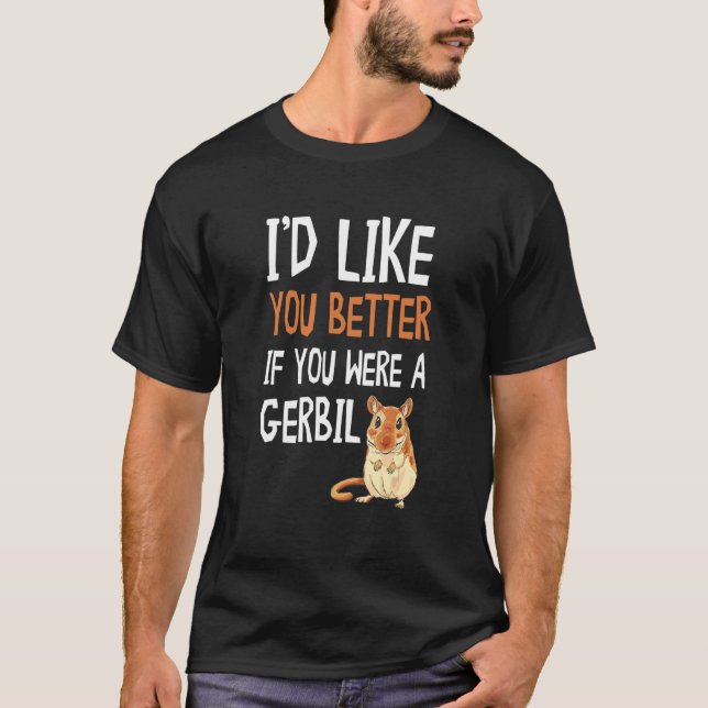 T-shirt Gerbil Je Vous Aimerais Mieux Si Vous Étiez Gerbil (Devant)