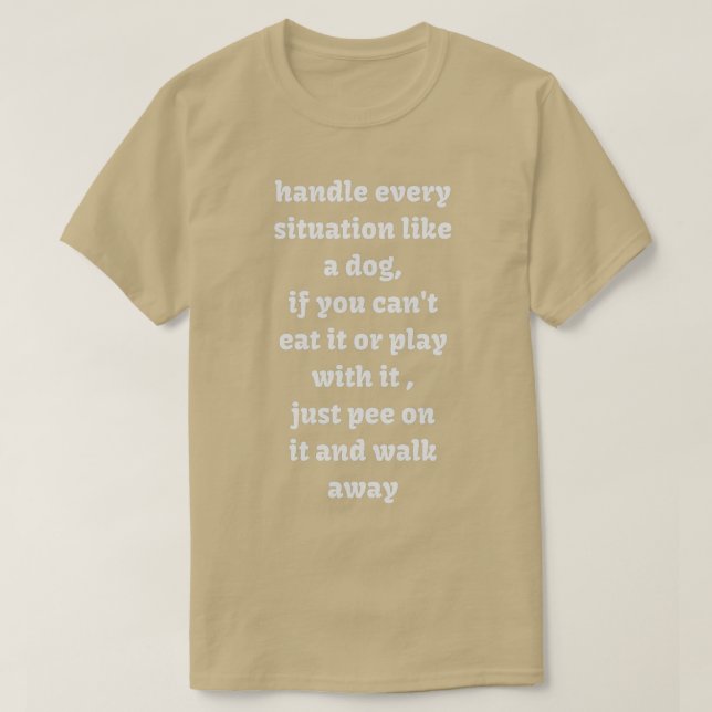 T-shirt Gérer chaque situation comme un chien (Design devant)