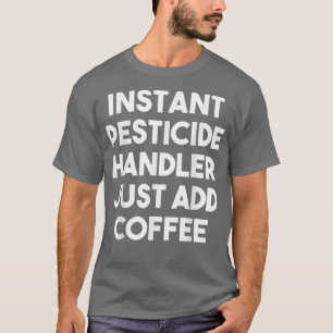 T-shirt Gestionnaire de pesticide instantané, ajoutez simp