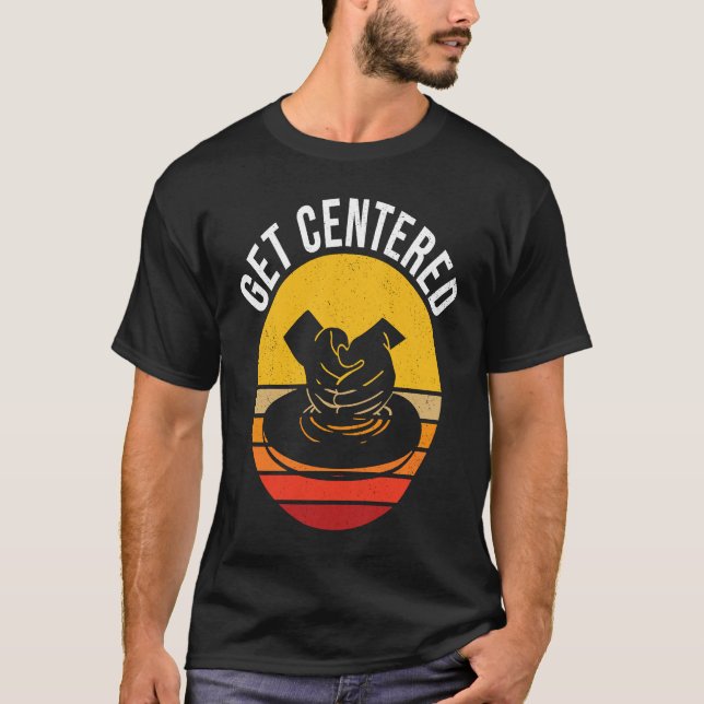 T-shirt Get Centered  Pottery (Devant)