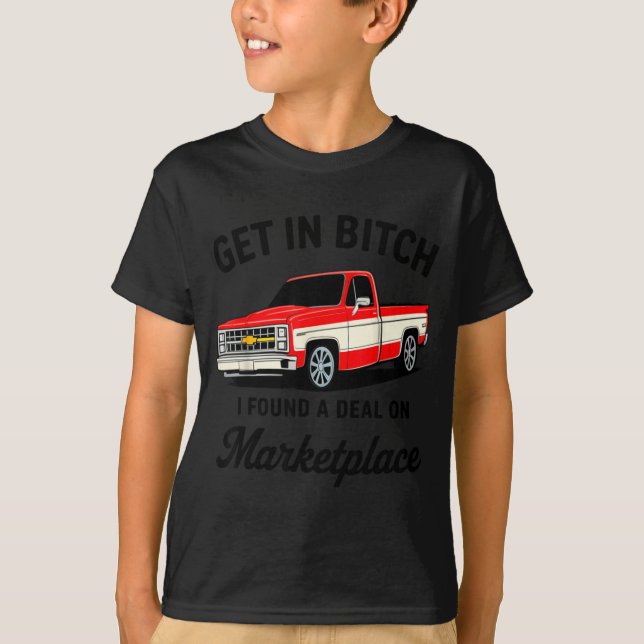 T-shirt Get In I Found A On Marketplace  (Devant)