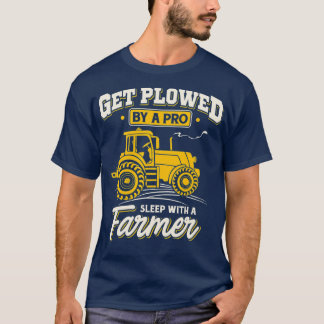T-shirt Get Plowed By A Pro Sleep With A Farmer  Farming
