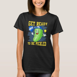 T-shirt Get Ready To Be Pickled Pickle Pickleball