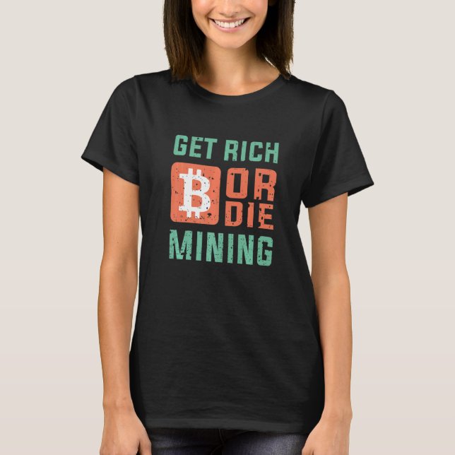 T-shirt Get Rich Or Die Mining Bitcoin  BTC Crypto (Devant)